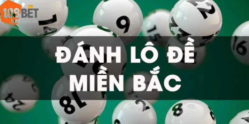 Cách Đánh Lô Đề Miền Bắc - Bắt Đâu Trúng Đó Cùng 188BET