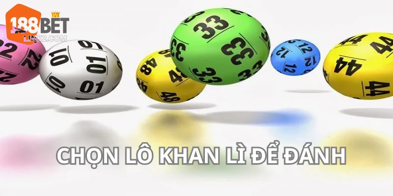 Phương pháp chơi lô gan là chọn con khan lì để đánh mang tới hiệu quả cao.