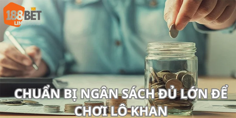 Chuẩn bị ngân sách ổn định để đánh lô gan